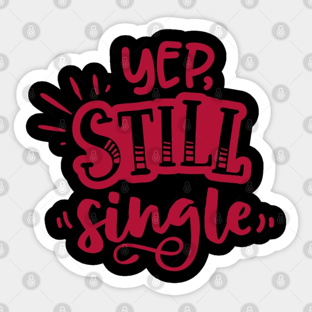 Yep Still Single Is A Valentine's Day Gifts Sticker by MZeeDesigns